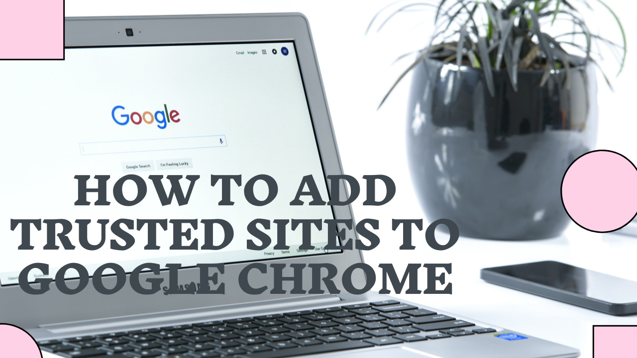 How to Add Trusted Sites to Google Chrome